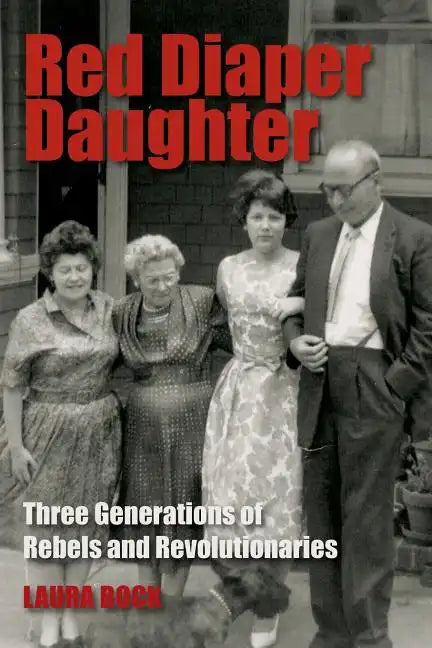 Red Diaper Daughter: Three Generations Of Rebels And Revolutionaries - Paperback