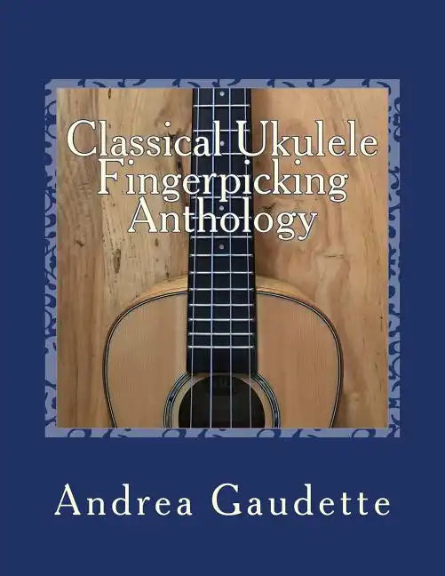 Classical Ukulele Fingerpicking Anthology: 48 Contrapuntal Arrangements for GCEA Ukulele - Paperback