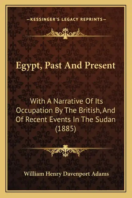 Egypt, Past and Present: With a Narrative of Its Occupation by the British, and of Recent Events in the Sudan (1885) - Paperback