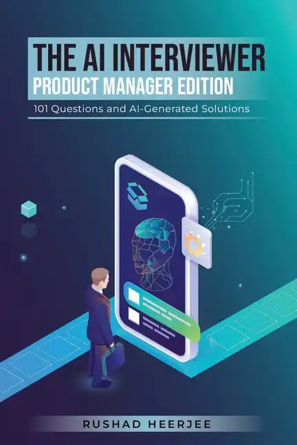 The AI Interviewer: Product Manager Edition: 101 Questions and AI-Generated Solutions - Paperback