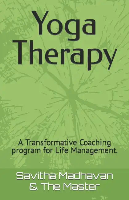 Yoga Therapy: A Transformative Coaching program for Life Management. - Paperback