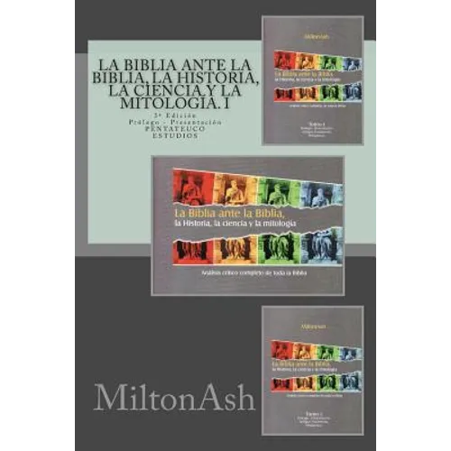 La Biblia ante la Biblia, la Historia, la ciencia y la mitología. I: Análisis crítico completo de toda la Biblia. AT: Pentateuco. Estudios - Paperback