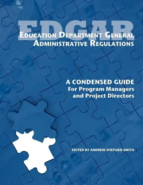 Education Department General Administrative Regulations: A Condensed Guide for Program Managers and Project Directors - Paperback