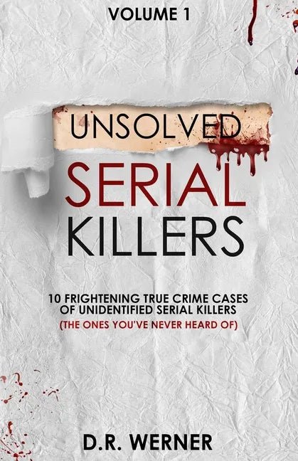 Unsolved Serial Killers: 10 Frightening True Crime Cases of Unidentified Serial Killers (The Ones You've Never Heard of) Volume 1 - Paperback