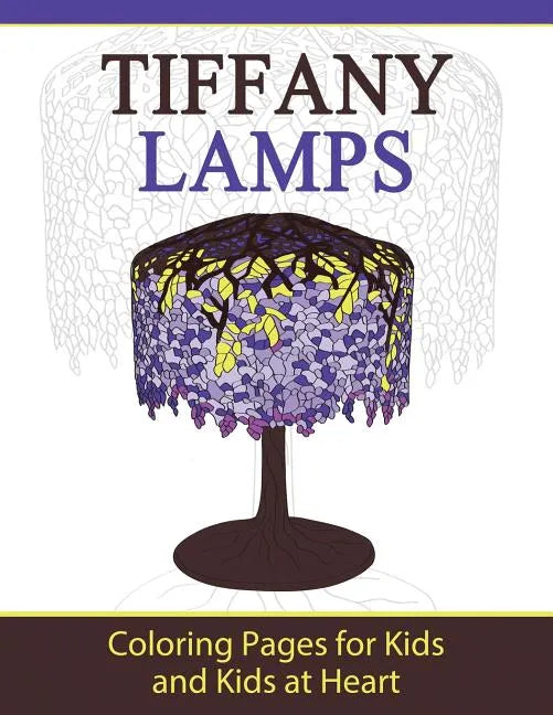 Tiffany Lamps: Coloring Pages for Kids and Kids at Heart - Paperback