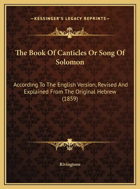 The Book Of Canticles Or Song Of Solomon: According To The English Version, Revised And Explained From The Original Hebrew (1859) - Hardcover