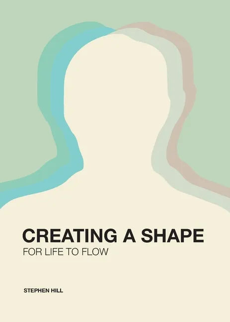 Creating a Shape for Life to Flow - Paperback