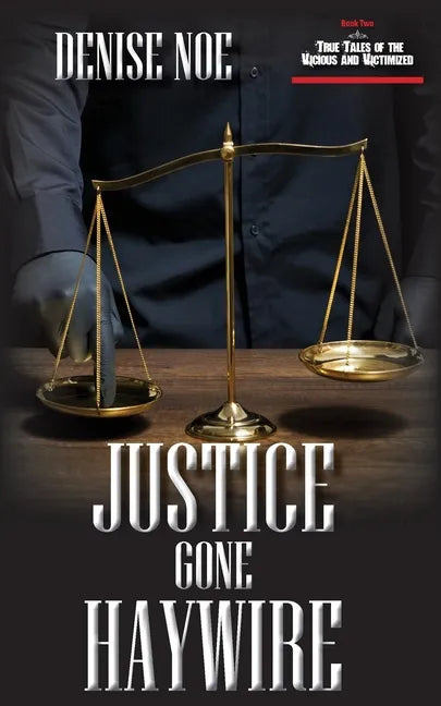 Justice Gone Haywire: Book Two of True Tales of the Vicious and Victimized: Book Two - Paperback