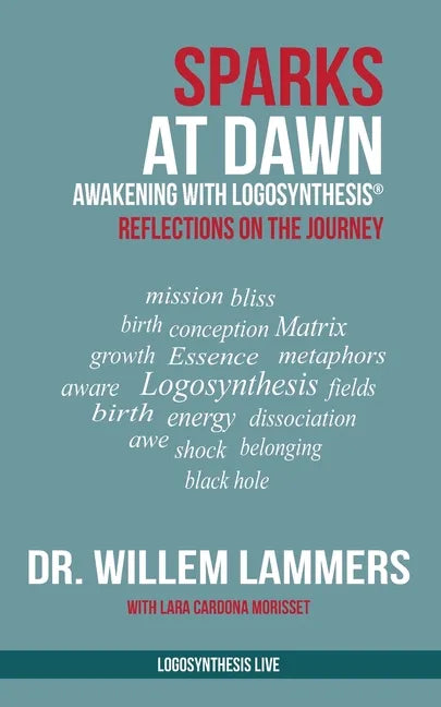 Sparks at Dawn: Awakening with Logosynthesis(R). Reflections on the Journey - Paperback