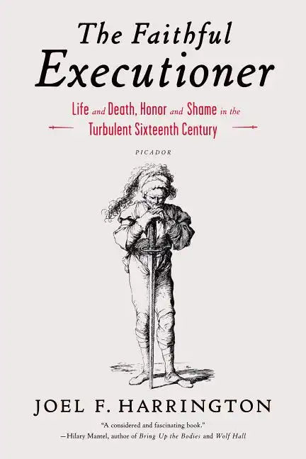 The Faithful Executioner: Life and Death, Honor and Shame in the Turbulent Sixteenth Century - Paperback