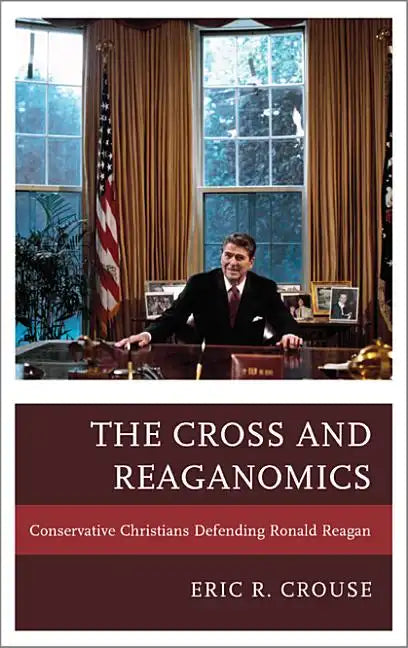 The Cross and Reaganomics: Conservative Christians Defending Ronald Reagan - Paperback