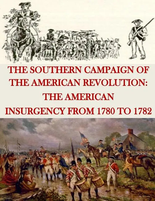 The Southern Campaign of the American Revolution: The American Insurgency from 1780 to 1782 - Paperback