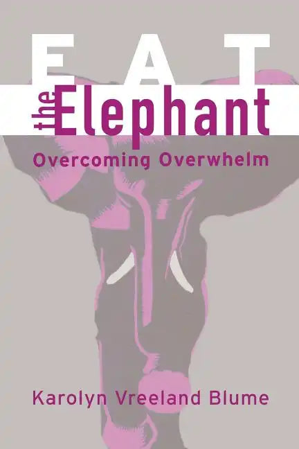 Eat the Elephant: Overcoming Overwhelm - Paperback