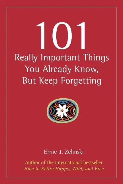101 Really Important Things You Already Know, But Keep Forgetting - Paperback
