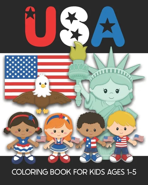 USA Coloring Book for Kids Ages 1-5: Fun and Simple Images Aimed at Preschoolers and Toddlers - Color the Statue of Liberty, An Eagle, the Flag, Patri - Paperback