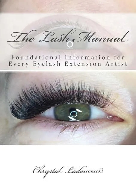 The Lash Manual: Foundational Information for Every Eyelash Extension Artist - Paperback