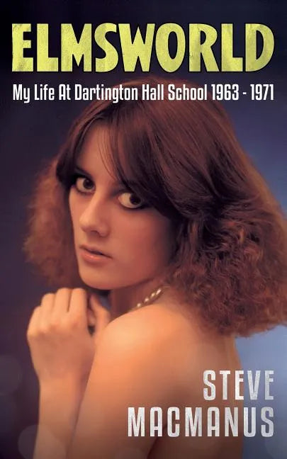 Elmsworld: My Life at Dartington Hall School 1963 -1971 - Paperback