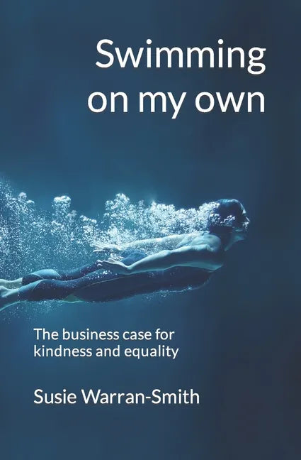 Swimming on my own: The business case for kindness and equality - Paperback