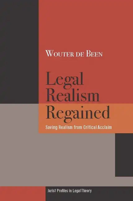 Legal Realism Regained: Saving Realism from Critical Acclaim - Hardcover