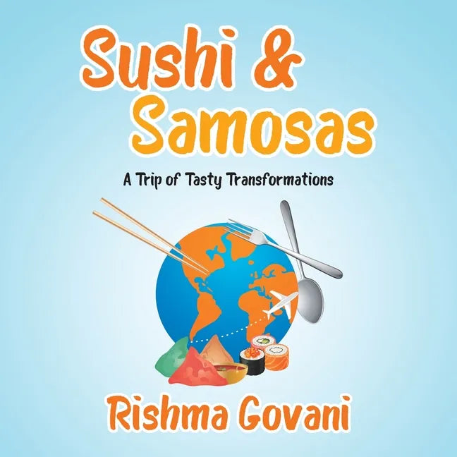Sushi & Samosas: A Trip of Tasty Transformations - Paperback