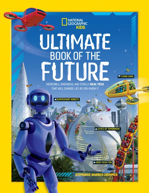 Ultimate Book of the Future: Incredible, Ingenious, and Totally Real Tech That Will Change Life as You Know It - Hardcover