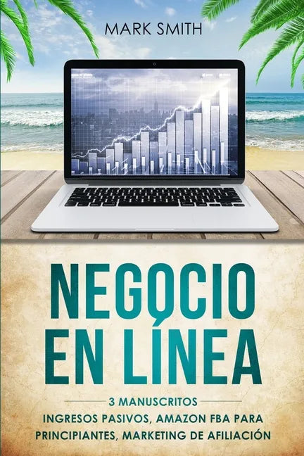 Negocio En Línea: 3 Manuscritos - Ingresos Pasivos, Amazon FBA Para Principiantes, Marketing De Afiliación (Online Business Spanish Version) - Paperback