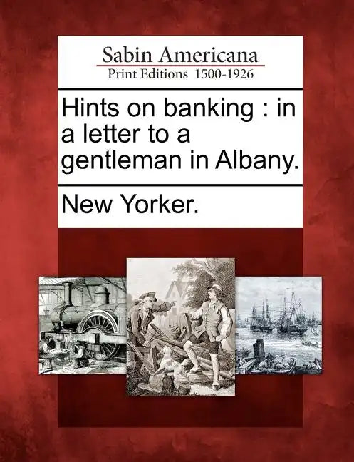 Hints on Banking: In a Letter to a Gentleman in Albany. - Paperback
