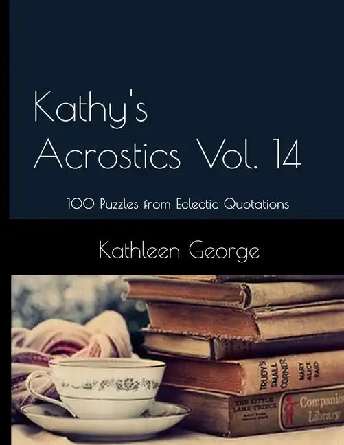 Kathy's Acrostics Vol. 14: 100 Puzzles from Eclectic Quotations - Paperback