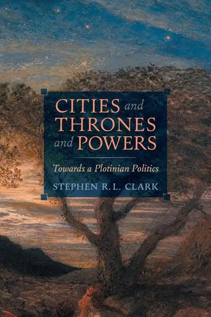 Cities and Thrones and Powers: Towards a Plotinian Politics - Paperback
