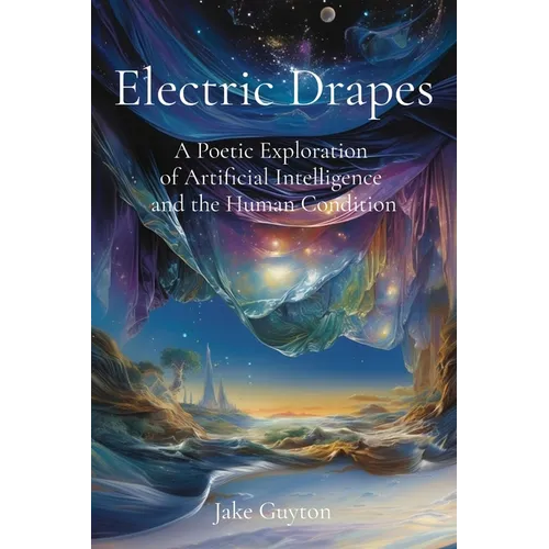 Electric Drapes: A Poetic Exploration of Artificial Intelligence and the Human Condition - Paperback