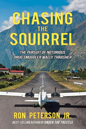 Chasing the Squirrel: The Pursuit of Notorious Drug Smuggler Wally Thrasher - Paperback