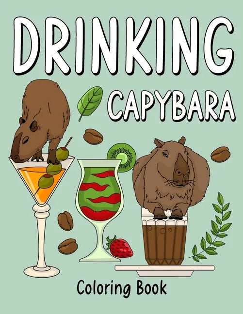 Drinking Capybara Coloring Book: Coloring Books for Adult, Animal Painting Page with Coffee and Cocktail Recipes, Gifts for Capybara Lovers - Paperback