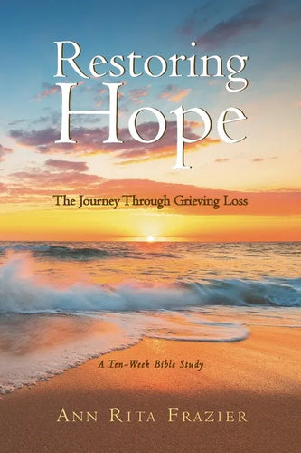 Restoring Hope: The Journey Through Grieving Loss: A Ten-Week Bible Study - Paperback