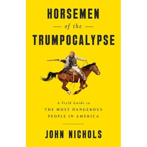 Horsemen of the Trumpocalypse: A Field Guide to the Most Dangerous People in America - Paperback