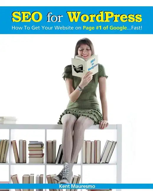 SEO for WordPress: How To Get Your Website on Page #1 of Google...Fast! - Paperback