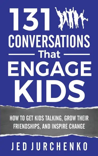 131 Conversations That Engage Kids: How to Get Kids Talking, Grow Their Friendships, and Inspire Change - Paperback