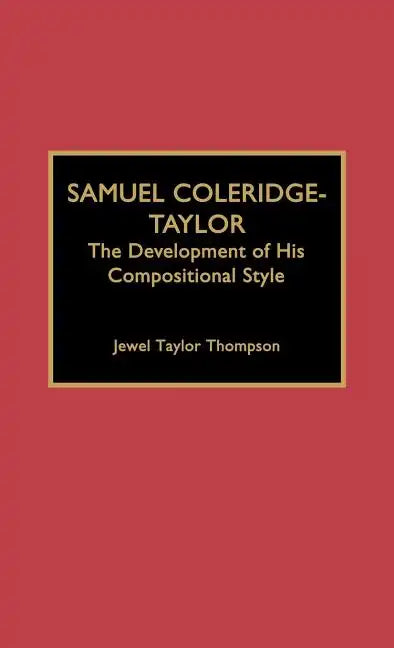 Samuel Coleridge-Taylor: The Development of His Compositional Style - Hardcover