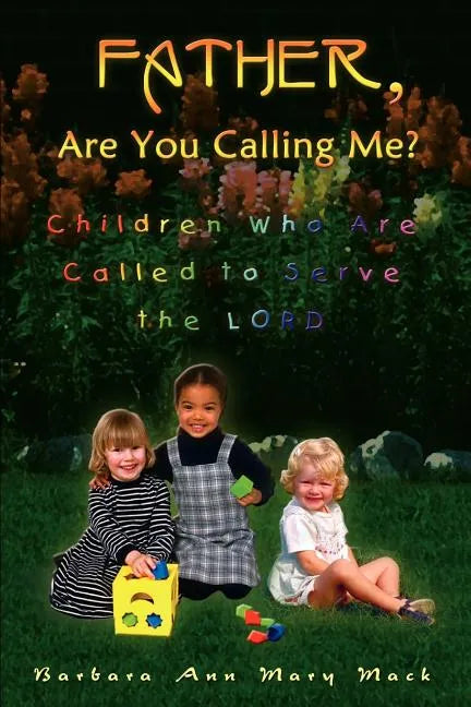 Father, Are You Calling Me?: Children Who Are Called to Serve the Lord - Paperback