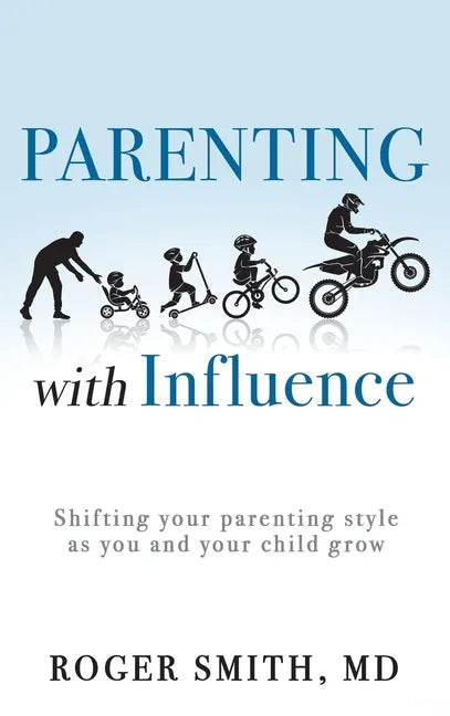 Parenting with Influence: Shifting Your Parenting Style as You and Your Child Grow - Hardcover