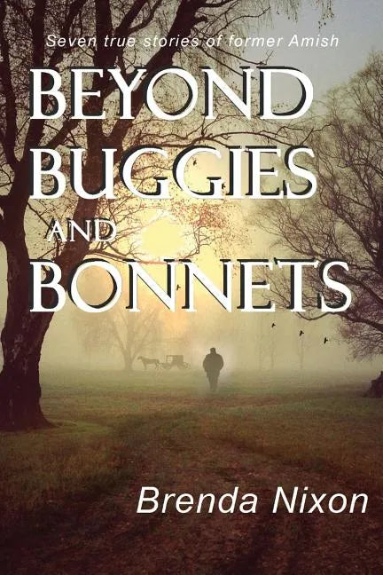 Beyond Buggies and Bonnets: Seven true stories of former Amish - Paperback