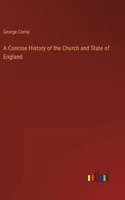 A Concise History of the Church and State of England - Hardcover