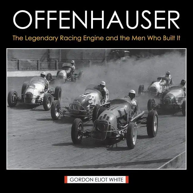 Offenhauser: The Legendary Racing Engine and the Men Who Built It - Paperback