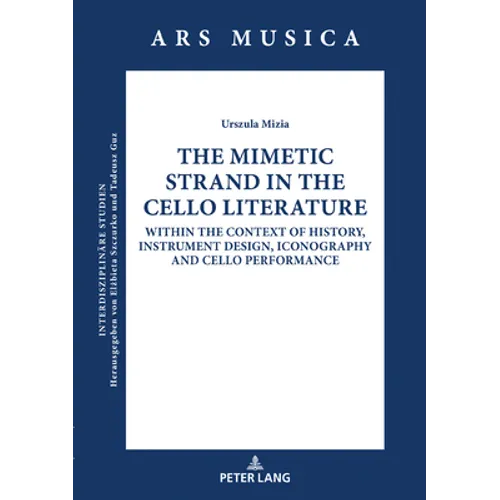 The Mimetic Strand in the Cello Literature: Within the Context of History, Instrument Design, Iconography and Cello Performance - Hardcover