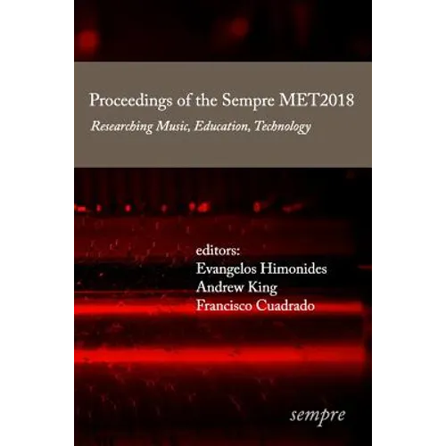 Proceedings of the Sempre MET2018: Researching Music, Education, Technology - Paperback
