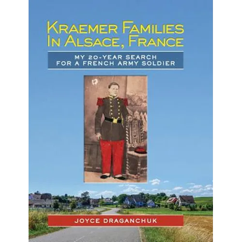 Kraemer Families in Alsace, France: My 20-year Search for a French Army Soldier - Hardcover
