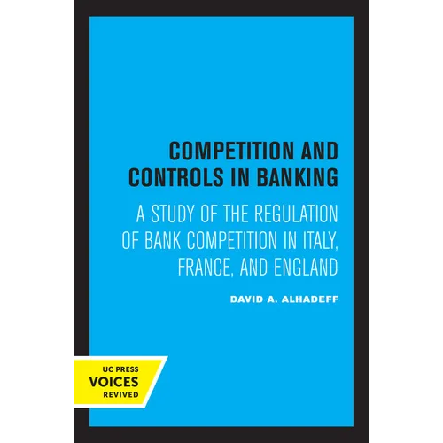 Competition and Controls in Banking: A Study of the Regulation of Bank Competition in Italy, France, and England - Paperback