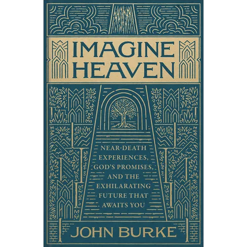 Imagine Heaven: Near-Death Experiences, God's Promises, and the Exhilarating Future That Awaits You - Hardcover