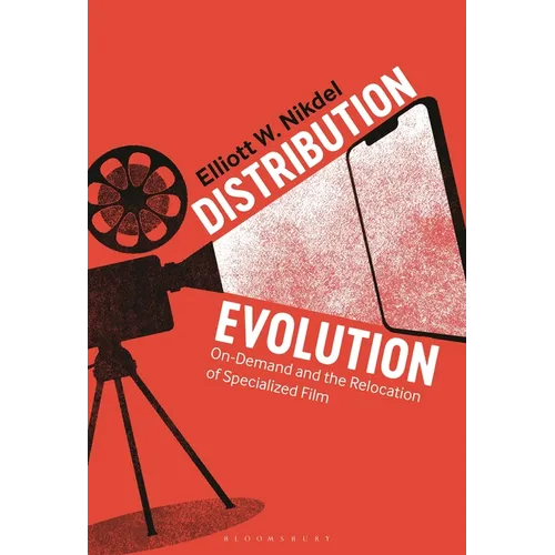 Distribution Evolution: On-Demand and the Relocation of Specialized Film - Hardcover