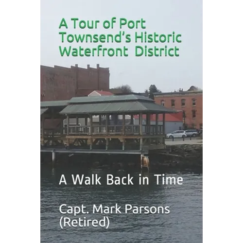 A Tour of Port Townsend's Historic Waterfront District: A Walk Back in Time