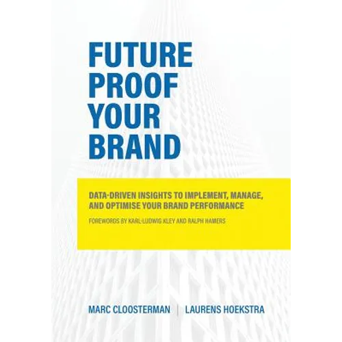 Future Proof Your Brand: Data-Driven Insights to Implement, Manage, and Optimise Your Brand Performance - Paperback